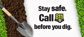 stay safe, call 811 before you dig